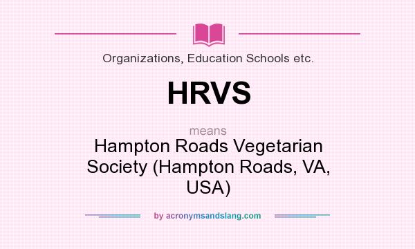 What does HRVS mean? It stands for Hampton Roads Vegetarian Society (Hampton Roads, VA, USA)