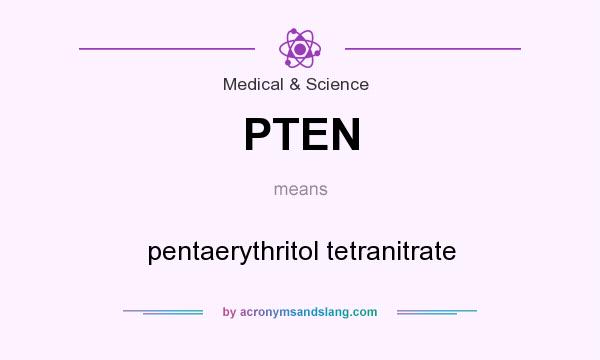 What does PTEN mean? It stands for pentaerythritol tetranitrate