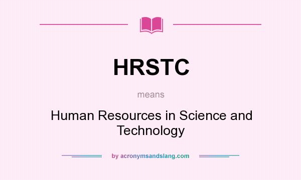What does HRSTC mean? It stands for Human Resources in Science and Technology