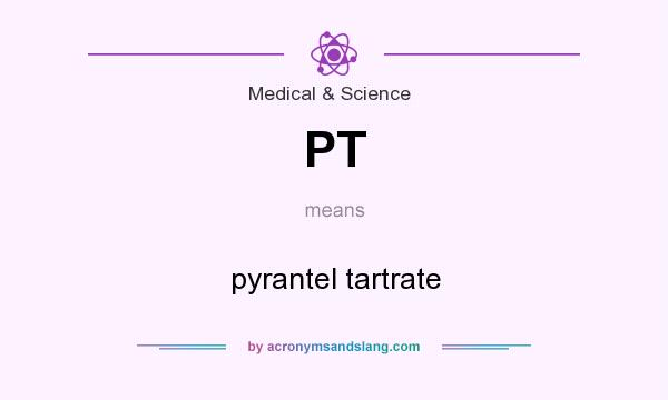 What does PT mean? It stands for pyrantel tartrate