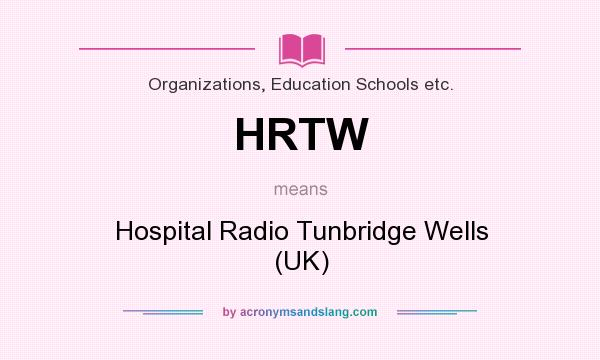 What does HRTW mean? It stands for Hospital Radio Tunbridge Wells (UK)