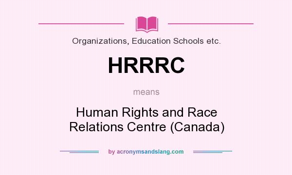 What does HRRRC mean? It stands for Human Rights and Race Relations Centre (Canada)