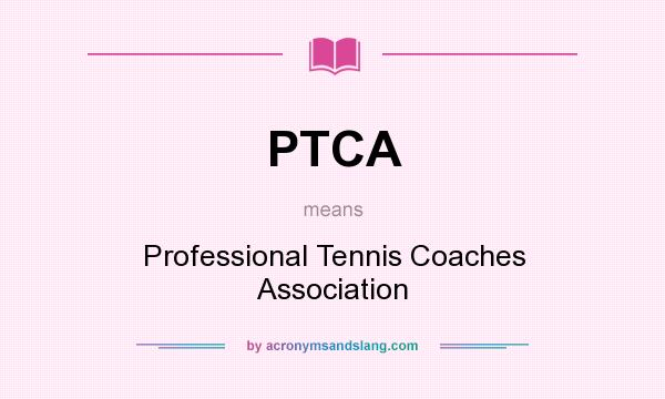 What does PTCA mean? It stands for Professional Tennis Coaches Association