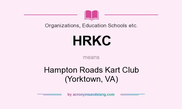 What does HRKC mean? It stands for Hampton Roads Kart Club (Yorktown, VA)