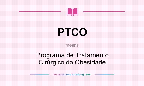 What does PTCO mean? It stands for Programa de Tratamento Cirúrgico da Obesidade
