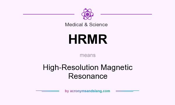 What does HRMR mean? It stands for High-Resolution Magnetic Resonance