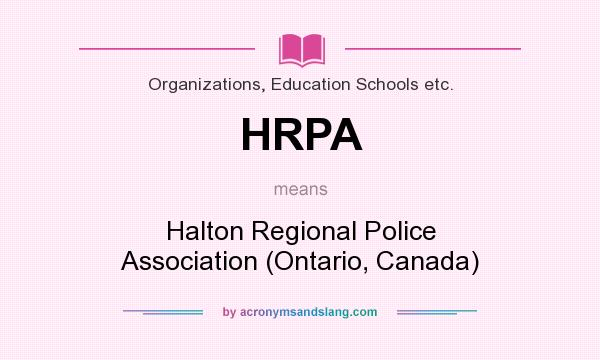 What does HRPA mean? It stands for Halton Regional Police Association (Ontario, Canada)