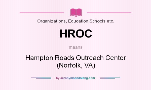 What does HROC mean? It stands for Hampton Roads Outreach Center (Norfolk, VA)