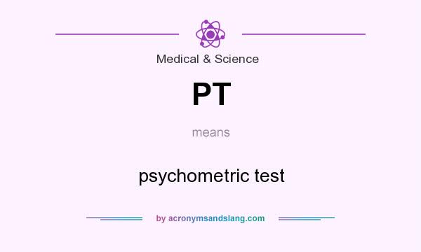 What does PT mean? It stands for psychometric test