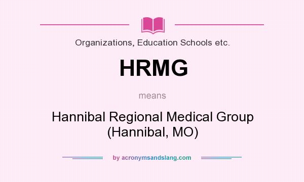 What does HRMG mean? It stands for Hannibal Regional Medical Group (Hannibal, MO)