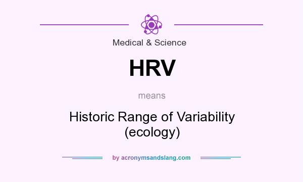 What does HRV mean? It stands for Historic Range of Variability (ecology)
