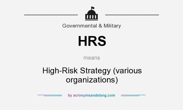 What does HRS mean? It stands for High-Risk Strategy (various organizations)