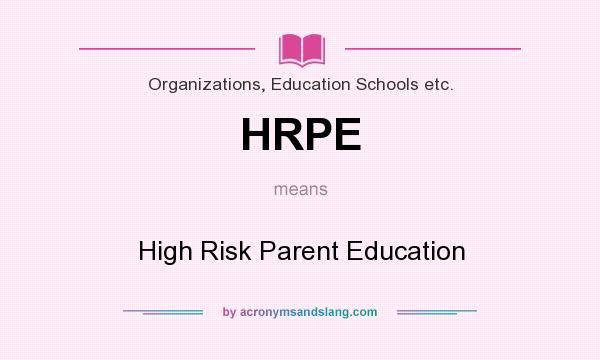 What does HRPE mean? It stands for High Risk Parent Education