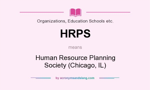 What does HRPS mean? It stands for Human Resource Planning Society (Chicago, IL)