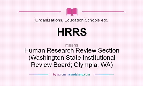 What does HRRS mean? It stands for Human Research Review Section (Washington State Institutional Review Board; Olympia, WA)