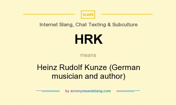 What does HRK mean? It stands for Heinz Rudolf Kunze (German musician and author)