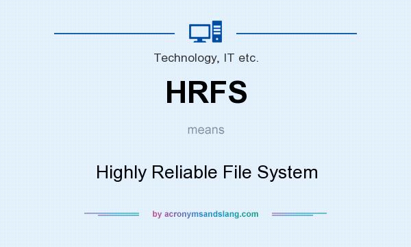 What does HRFS mean? It stands for Highly Reliable File System