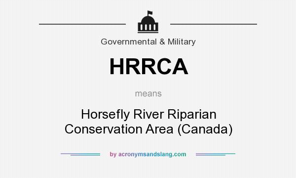 What does HRRCA mean? It stands for Horsefly River Riparian Conservation Area (Canada)