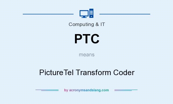 What does PTC mean? It stands for PictureTel Transform Coder