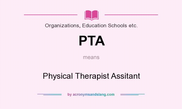 What does PTA mean? It stands for Physical Therapist Assitant