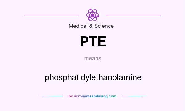 What does PTE mean? It stands for phosphatidylethanolamine
