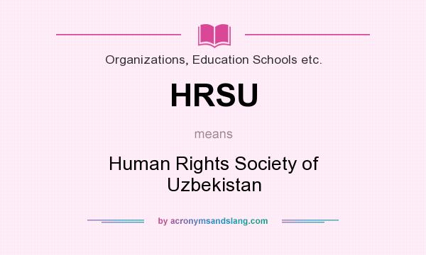 What does HRSU mean? It stands for Human Rights Society of Uzbekistan