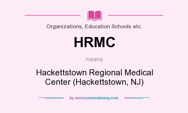 What does HRMC mean? It stands for Hackettstown Regional Medical Center (Hackettstown, NJ)