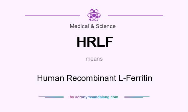 What does HRLF mean? It stands for Human Recombinant L-Ferritin