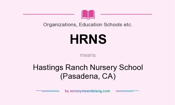 What does HRNS mean? It stands for Hastings Ranch Nursery School (Pasadena, CA)