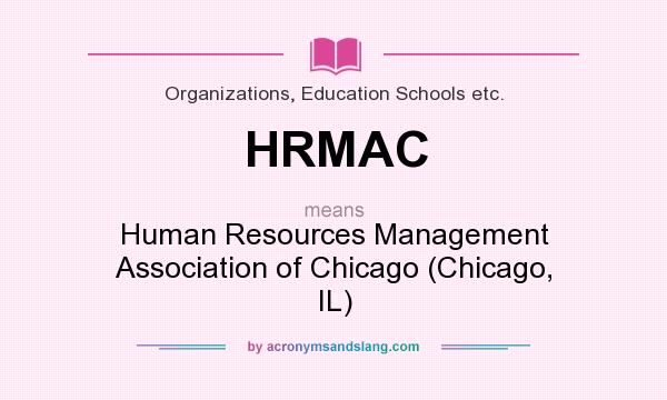 What does HRMAC mean? It stands for Human Resources Management Association of Chicago (Chicago, IL)