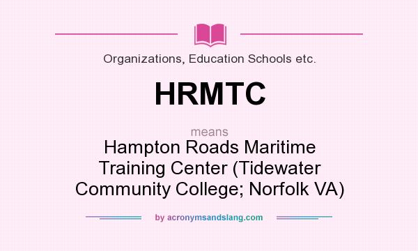 What does HRMTC mean? It stands for Hampton Roads Maritime Training Center (Tidewater Community College; Norfolk VA)