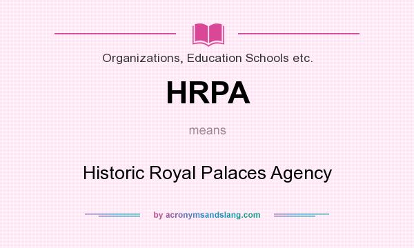 What does HRPA mean? It stands for Historic Royal Palaces Agency