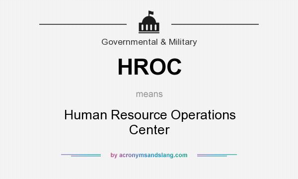 What does HROC mean? It stands for Human Resource Operations Center
