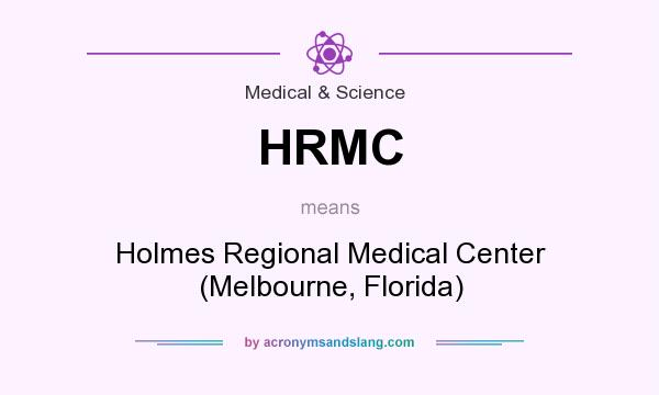 What does HRMC mean? It stands for Holmes Regional Medical Center (Melbourne, Florida)