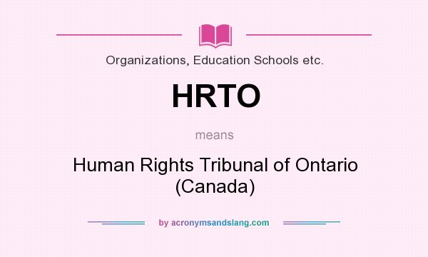 What does HRTO mean? It stands for Human Rights Tribunal of Ontario (Canada)