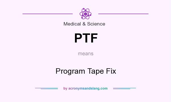 What does PTF mean? It stands for Program Tape Fix