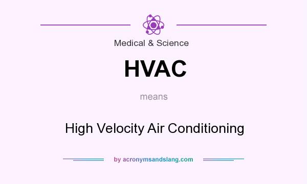 What does HVAC mean? It stands for High Velocity Air Conditioning