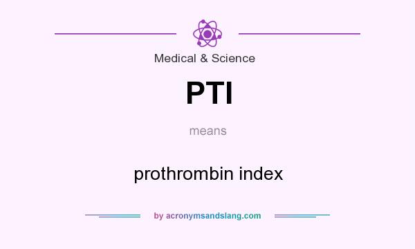 PTI Prothrombin Index In Medical Science By AcronymsAndSlang