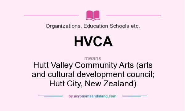 What does HVCA mean? It stands for Hutt Valley Community Arts (arts and cultural development council; Hutt City, New Zealand)