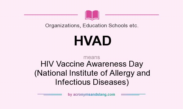 What does HVAD mean? It stands for HIV Vaccine Awareness Day (National Institute of Allergy and Infectious Diseases)
