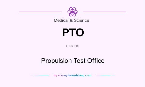 What does PTO mean? It stands for Propulsion Test Office
