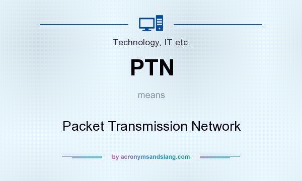 What does PTN mean? It stands for Packet Transmission Network