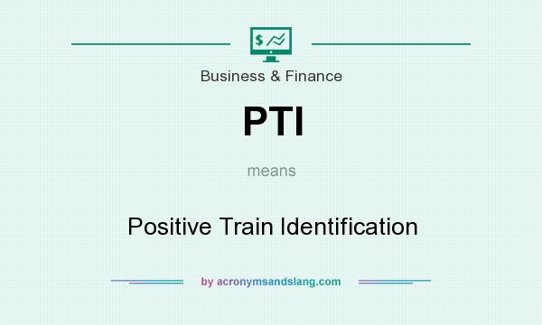 What does PTI mean? It stands for Positive Train Identification