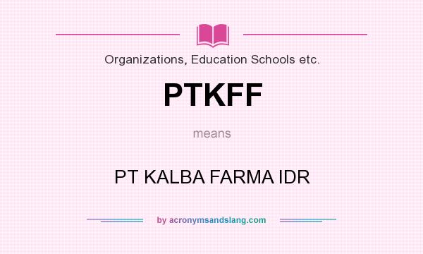 What does PTKFF mean? It stands for PT KALBA FARMA IDR