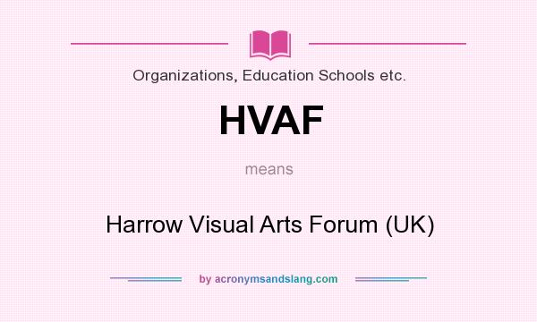 What does HVAF mean? It stands for Harrow Visual Arts Forum (UK)