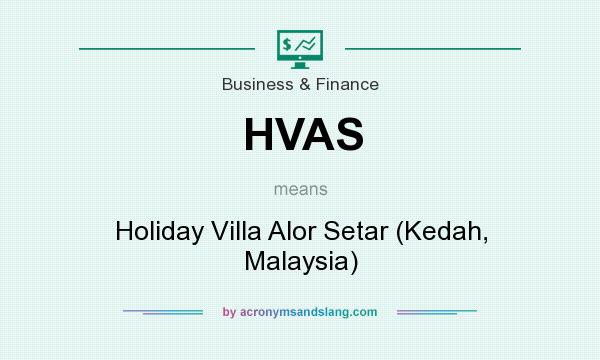 What does HVAS mean? It stands for Holiday Villa Alor Setar (Kedah, Malaysia)