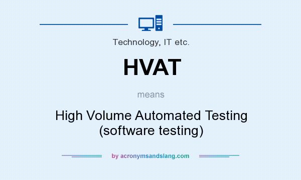 What does HVAT mean? It stands for High Volume Automated Testing (software testing)