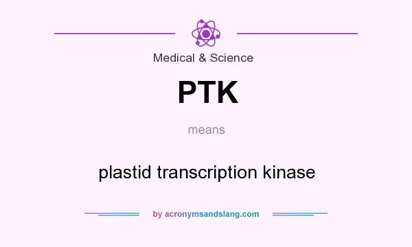 What does PTK mean? It stands for plastid transcription kinase