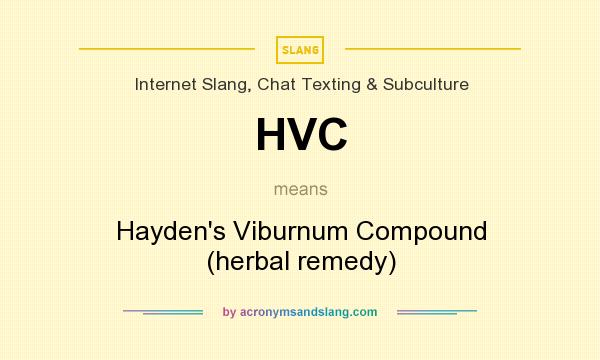 What does HVC mean? It stands for Hayden`s Viburnum Compound (herbal remedy)