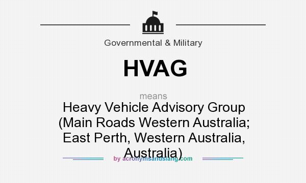 What does HVAG mean? It stands for Heavy Vehicle Advisory Group (Main Roads Western Australia; East Perth, Western Australia, Australia)